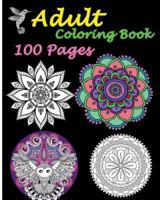 Adult Coloring Book 100 Pages: Stress Relieving Designs Featuring Mandalas & Animal 1523656824 Book Cover