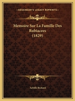 Memoire Sur La Famille Des Rubiacees (1829) 1166751171 Book Cover