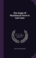 The Origin of Rhythmical Verse in Late Latin 1359099387 Book Cover