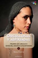 Orgullosas y asfixiadas: Mujeres que abrazan o huyen del judaísmo ultraortodoxo 841508823X Book Cover