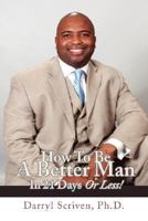 How To Be A Better Man In 21 Days Or Less! 0595481566 Book Cover