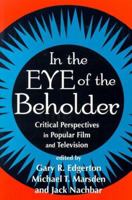 In the Eye of the Beholder: Critical Perspectives in Popular Film and Television 0879727543 Book Cover