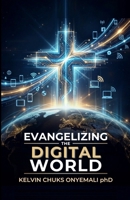 Evangelizing the Digital World: A Biblical and Practical Guide to Digital Ministry, Online Outreach, and Church Growth B0H887FDSL Book Cover