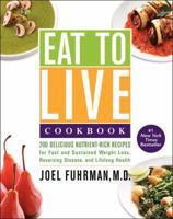 Eat to Live Cookbook: 200 Delicious Nutrient-Rich Recipes for Fast and Sustained Weight Loss, Reversing Disease, and Lifelong Health 0062286706 Book Cover