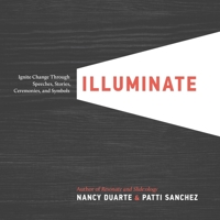 Illuminate: Ignite Change Through Speeches, Stories, Ceremonies and Symbols 1101980168 Book Cover