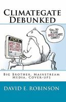 Climategate Debunked: Big Brother, Mainstream Media, Cover-ups 1450590381 Book Cover