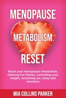 Menopause Metabolism Reset: Boost Your Menopause Metabolism, Relieve Hot Flashes, Control Your Weight, Reclaim Sex, Sleep and Emotions B08JDTP7FZ Book Cover