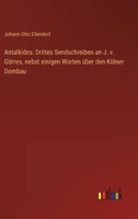 Antalkides: Drittes Sendschreiben an J. v. Görres, nebst einigen Worten über den Kölner Dombau 3368672738 Book Cover