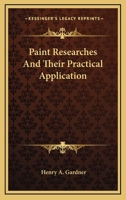 Paint Researches and Their Practical Application (Classic Reprint) 0548480184 Book Cover