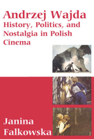 Andrzej Wajda: History, Politics, and Nostalgia in Polish Cinema 1845455088 Book Cover