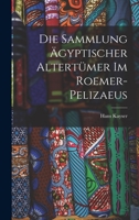 Die Sammlung ägyptischer Altertümer im Roemer-Pelizaeus B0BPYW9D8R Book Cover