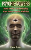 Psychic Powers: How to Find and Develop Your Inner Psychic Abilities 1500284386 Book Cover