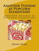 Another Tuesday at Popcorn Elementary: Another Tuesday at Popcorn Elementary 1729633277 Book Cover