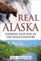 Real Alaska: Finding Our Way in the Wild Country 0811706117 Book Cover