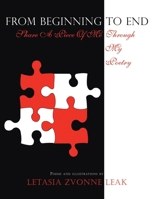 From Beginning to End: Share a Piece of Me Through My Poetry 1456721585 Book Cover