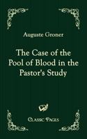 The Case of the Pool of Blood in the Pastor's Study 1023022672 Book Cover