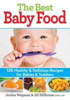 The Best Baby Food: 125 Healthy and Delicious Recipes for Babies and Toddlers 0778805077 Book Cover