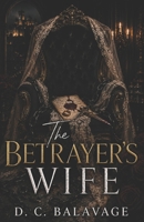 The Betrayer's Wife: A Dark Mafia Betrayal and Obsession Romance (The Sarti Vendetta) B0H7GLJ7VV Book Cover