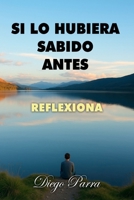 Si lo hubiera sabido antes: Reflexiona (Spanish Edition) B0F4MY1Z2L Book Cover