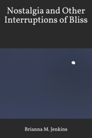 Nostalgia and Other Interruptions of Bliss 1091430063 Book Cover