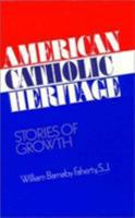 American Catholic Heritage: Stories of Growth 1556124171 Book Cover