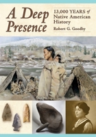 A Deep Presence: 13,000 Years of Native American History 1942155409 Book Cover