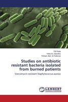 Studies on antibiotic resistant bacteria isolated from burned patients: Vancomycin resistant Staphylococcus aureus 3659435724 Book Cover