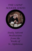 The Saint Maker Series: Daily Advent Meditations from the Works of St. Alphonsus 1962639185 Book Cover