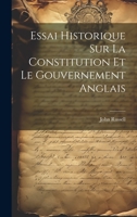 Essai Historique Sur La Constitution Et Le Gouvernement Anglais 1022581996 Book Cover