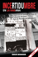 INCERTIDUMBRE en la Habana: (B&W 4ta Edicion) Mis experiencias durante la crisis de la Embajada del Perú en la Habana. 1980 (Spanish Edition) B08KQ64VCJ Book Cover