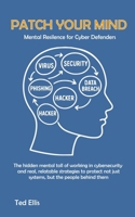 Patch Your Mind: Mental Resilience for Cyber Defenders B0FNQ5PSGW Book Cover