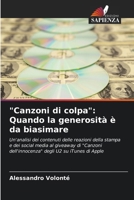 "Canzoni di colpa": Quando la generosità è da biasimare: Un'analisi dei contenuti delle reazioni della stampa e dei social media al giveaway di ... degli U2 su iTunes di Apple (Italian Edition) 6208724538 Book Cover