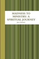 Madness to Ministry: A Spiritual Journey 0359046231 Book Cover