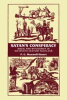 Satan's Conspiracy: Magic and Witchcraft in Sixteenth-century Scotland 1862321361 Book Cover