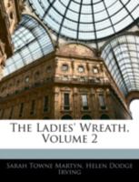 The Ladies' Wreath, Volume 2 1358117039 Book Cover