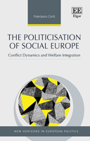 The Politicisation of Social Europe: Conflict Dynamics and Welfare Integration 1800885253 Book Cover