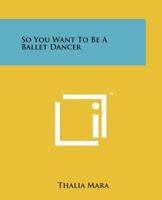 So You Want to Be a Ballet Dancer B0006AVX82 Book Cover