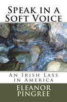 Speak in a Soft Voice: An Irish Lass in America 1496090853 Book Cover