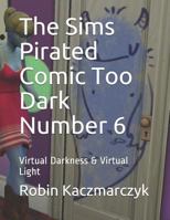 The Sims Pirated Comic Too Dark Number 6: Virtual Darkness & Virtual Light 1796738042 Book Cover