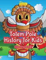 Totem Pole History for Kids Coloring Book 1683746236 Book Cover