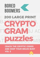 Bored Boomers 200 Large Print Cryptogram Puzzles: Crack the Codes and Keep Your Brain Busy (Volume 2) 1670404900 Book Cover