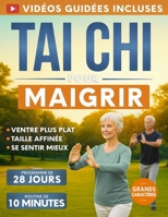Tai Chi pour Maigrir: Défi de 28 Jours pour Perdre la Graisse du Ventre, Affiner la Silhouette et se Sentir Mieux | Routine Quotidienne de 10 Minutes ... Exercices Doux et Faciles (French Edition) B0H2PBV836 Book Cover