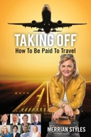 Taking Off: How To Be Paid To Travel 1925288706 Book Cover