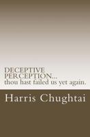 Deceptive Perception...Thou Hast Failed Us Yet Again. 1500948837 Book Cover