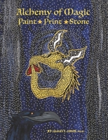 Alchemy of Magic: Paint Print Stone 0965355950 Book Cover
