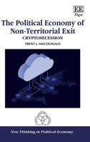 The Political Economy of Non-Territorial Exit: Cryptosecession 1788979370 Book Cover