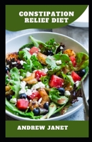 Constipation Relief Diet: A comprehensive Approach to Improving Digestive Health and Alleviating Discomfort" B0CVSJSH9G Book Cover