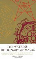 The Watkins Dictionary of Magic: Over 3,000 Entries on the World of Magical Formulas, Secret Symbols and the Occult 1842931520 Book Cover