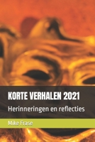 KORTE VERHALEN 2021: Herinneringen en reflecties (Dutch Edition) B0CNN5DMMT Book Cover