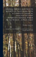 Mineral Springs and Health Resorts of California, with a Complete Chemical Analysis of Every Important Mineral Water in the World ... a Prize Essay; Annual Prize of the Medical Society of the State of B0BQFWPZ61 Book Cover